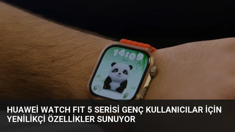 Huawei WATCH FIT 5 Serisi Genç Kullanıcılar İçin Yenilikçi Özellikler Sunuyor