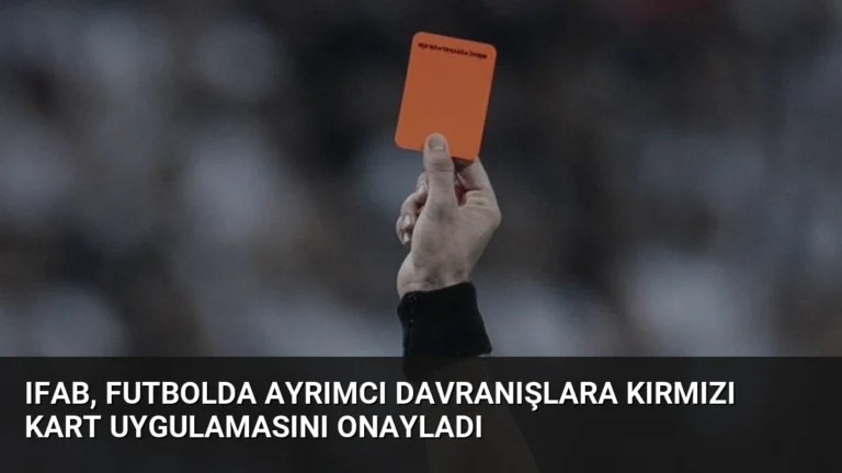 IFAB, futbolda ayrımcı davranışlara kırmızı kart uygulamasını onayladı