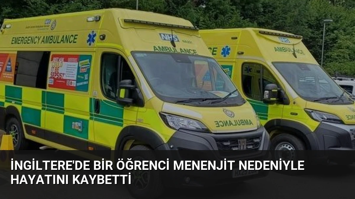 İngiltere’de Bir Öğrenci Menenjit Nedeniyle Hayatını Kaybetti
