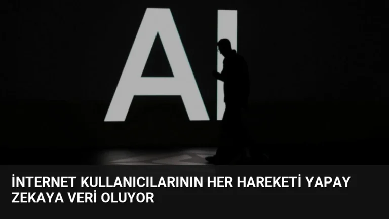 İnternet Kullanıcılarının Her Hareketi Yapay Zekaya Veri Oluyor