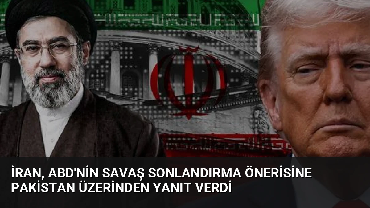 İran, ABD’nin Savaş Sonlandırma Önerisine Pakistan Üzerinden Yanıt Verdi