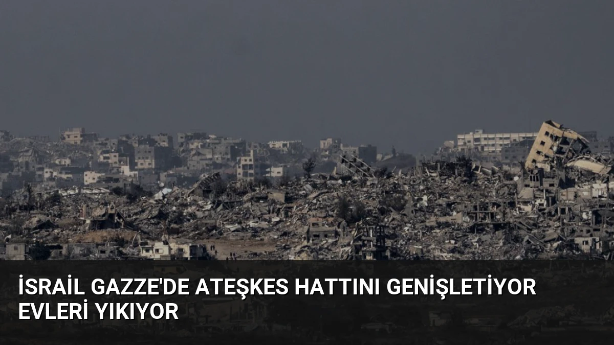 İsrail Gazze’de Ateşkes Hattını Genişletiyor Evleri Yıkıyor