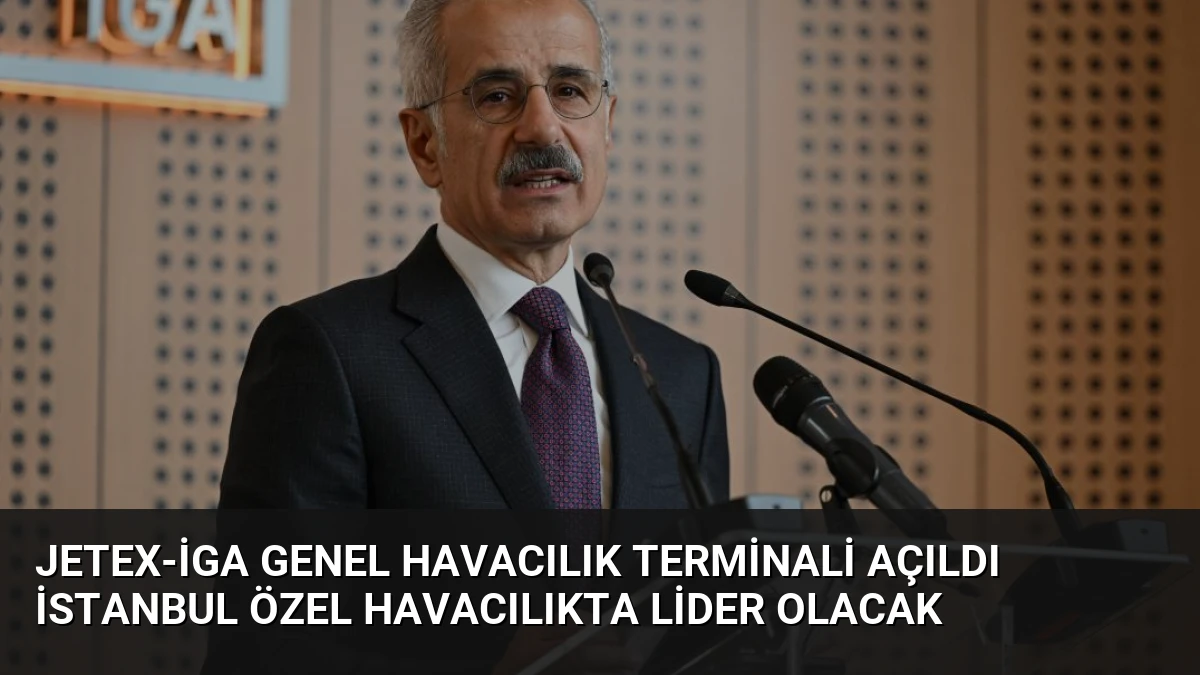 JETEX-İGA Genel Havacılık Terminali Açıldı İstanbul Özel Havacılıkta Lider Olacak