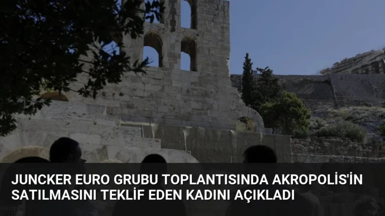 Juncker Euro Grubu Toplantısında Akropolis’in Satılmasını Teklif Eden Kadını Açıkladı