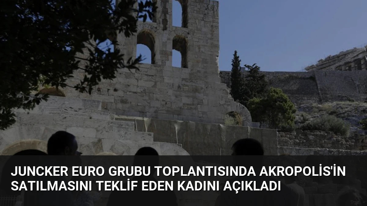 Juncker Euro Grubu Toplantısında Akropolis’in Satılmasını Teklif Eden Kadını Açıkladı