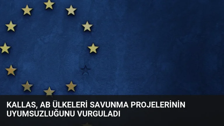 Kallas, AB Ülkeleri Savunma Projelerinin Uyumsuzluğunu Vurguladı