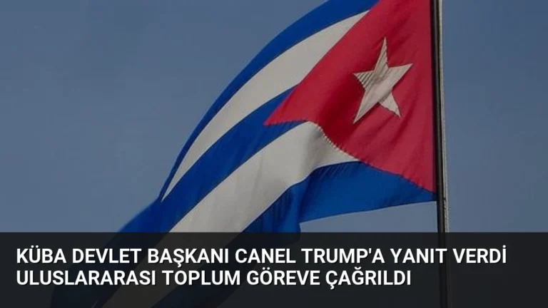 Küba Devlet Başkanı Canel Trump’a Yanıt Verdi Uluslararası Toplum Göreve Çağrıldı