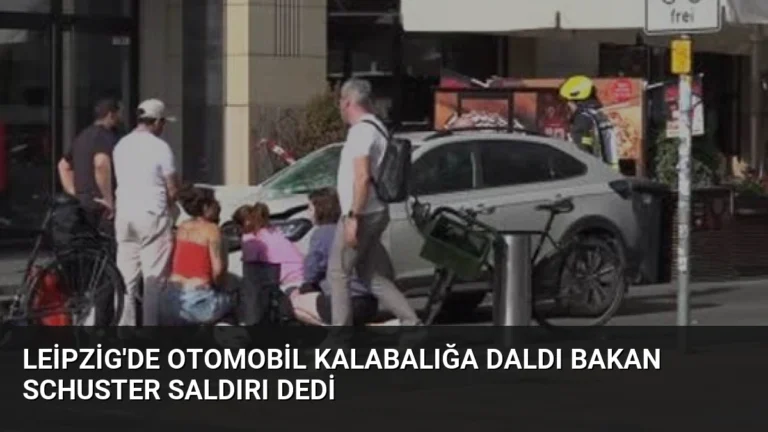 Leipzig’de Otomobil Kalabalığa Daldı Bakan Schuster Saldırı Dedi