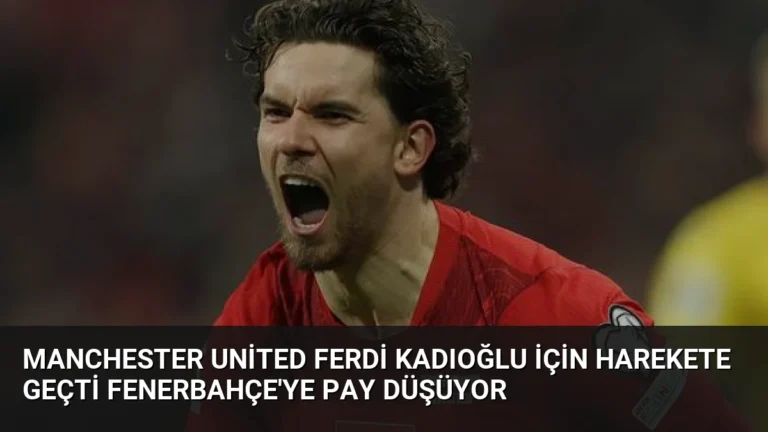 Manchester United Ferdi Kadıoğlu için harekete geçti Fenerbahçe’ye pay düşüyor