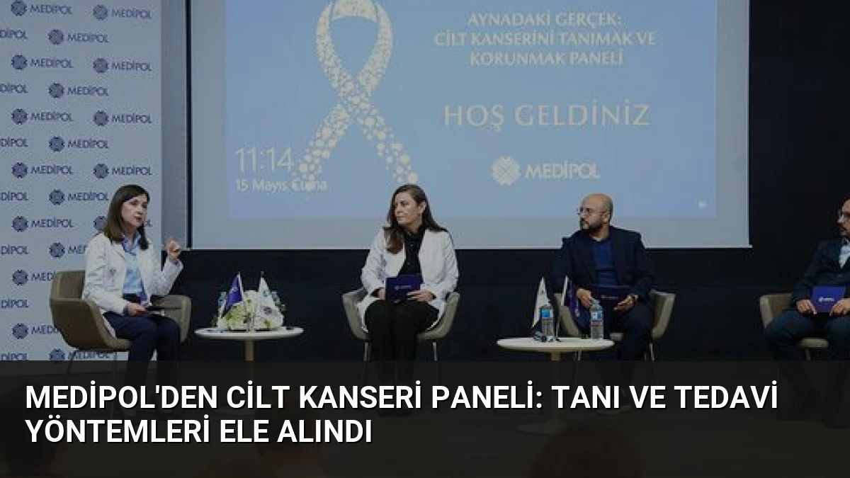 Medipol’den Cilt Kanseri Paneli: Tanı ve Tedavi Yöntemleri Ele Alındı