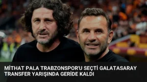 Mithat Pala Trabzonspor’u Seçti Galatasaray Transfer Yarışında Geride Kaldı