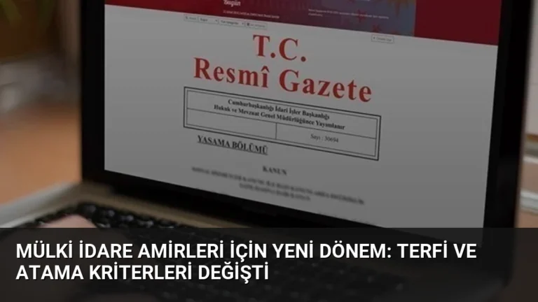 Mülki İdare Amirleri İçin Yeni Dönem: Terfi ve Atama Kriterleri Değişti