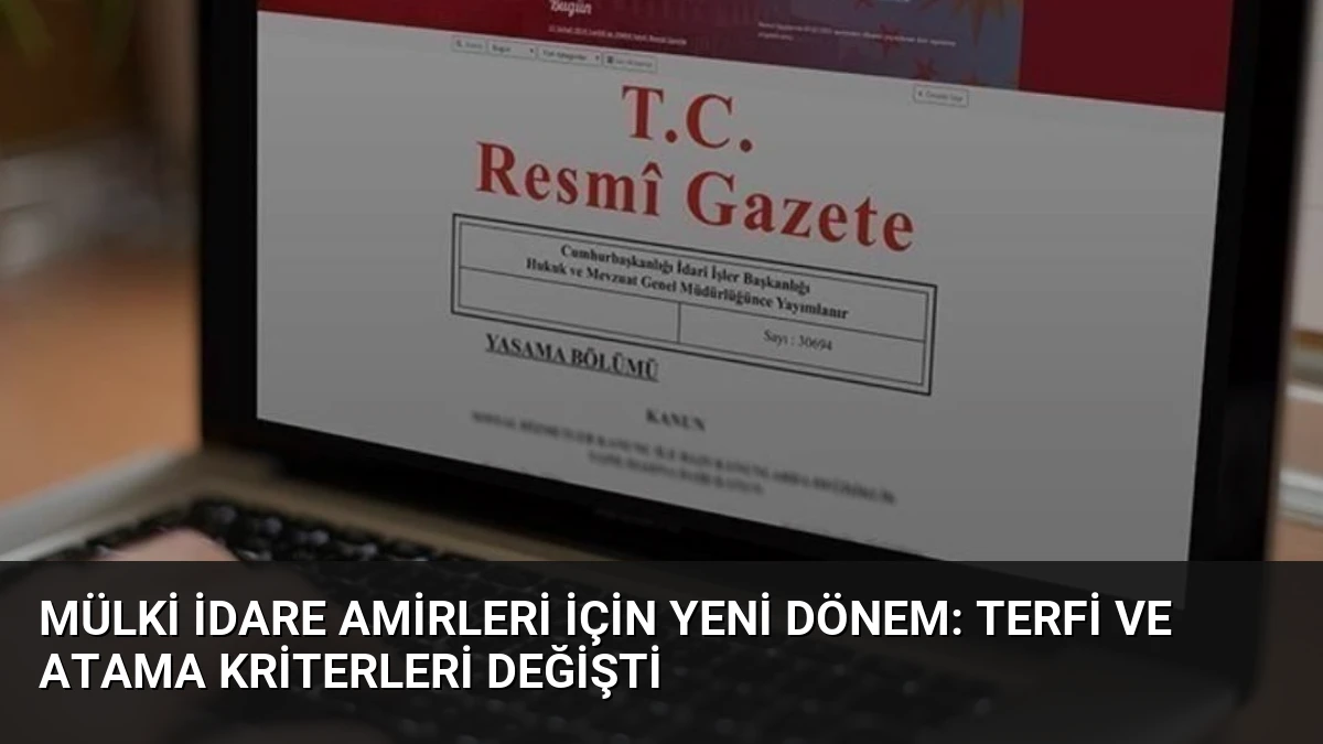 Mülki İdare Amirleri İçin Yeni Dönem: Terfi ve Atama Kriterleri Değişti