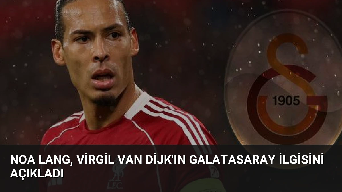 Noa Lang, Virgil van Dijk’ın Galatasaray İlgisini Açıkladı