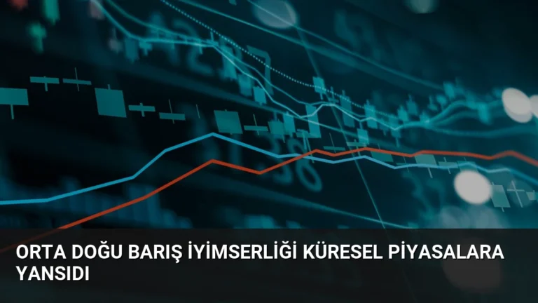 Orta Doğu Barış İyimserliği Küresel Piyasalara Yansıdı