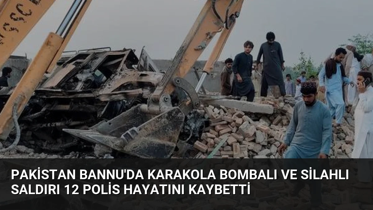 Pakistan Bannu’da Karakola Bombalı ve Silahlı Saldırı 12 Polis Hayatını Kaybetti