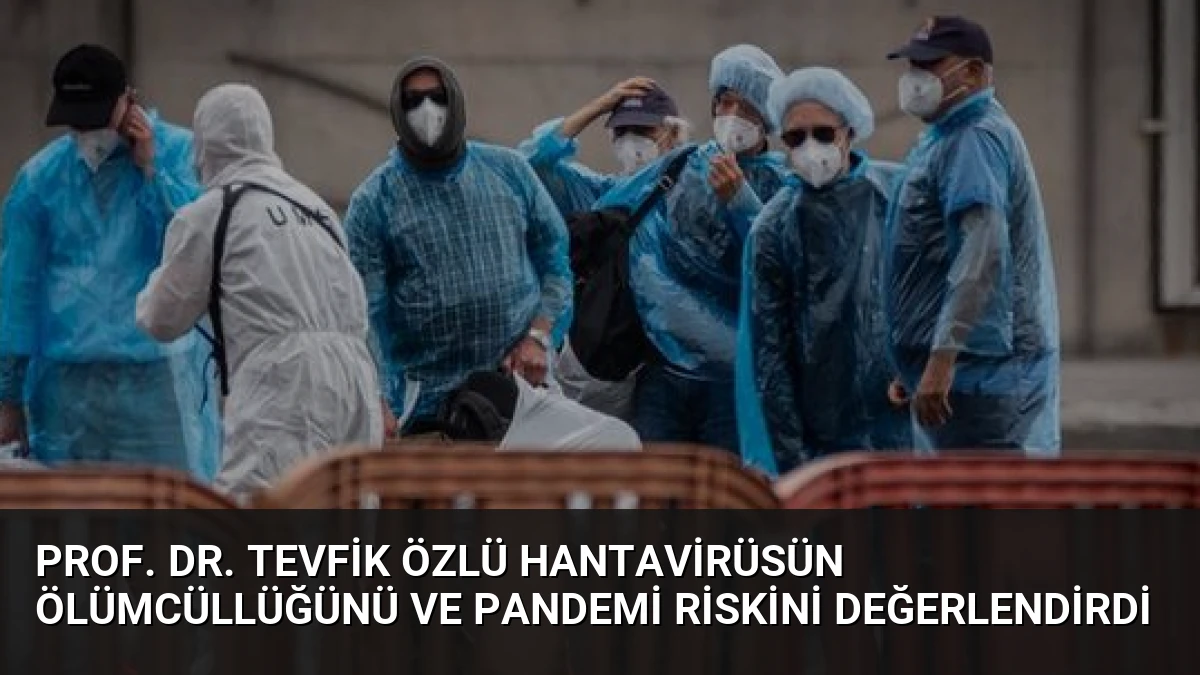 Prof. Dr. Tevfik Özlü Hantavirüsün Ölümcüllüğünü ve Pandemi Riskini Değerlendirdi