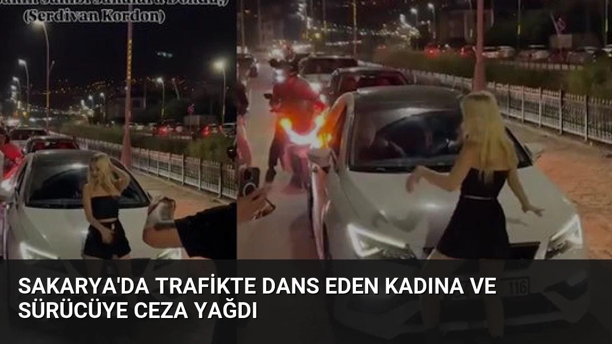 Sakarya’da Trafikte Dans Eden Kadına ve Sürücüye Ceza Yağdı