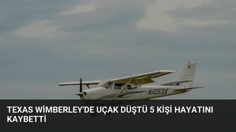 Texas Wimberley’de Uçak Düştü 5 Kişi Hayatını Kaybetti