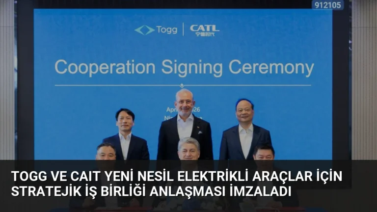 TOGG ve CAIT Yeni Nesil Elektrikli Araçlar İçin Stratejik İş Birliği Anlaşması İmzaladı