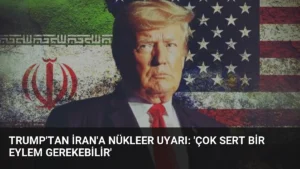 Trump’tan İran’a Nükleer Uyarı: ‘Çok Sert Bir Eylem Gerekebilir’