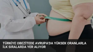 Türkiye Obezitede Avrupa’da Yüksek Oranlarla İlk Sıralarda Yer Alıyor