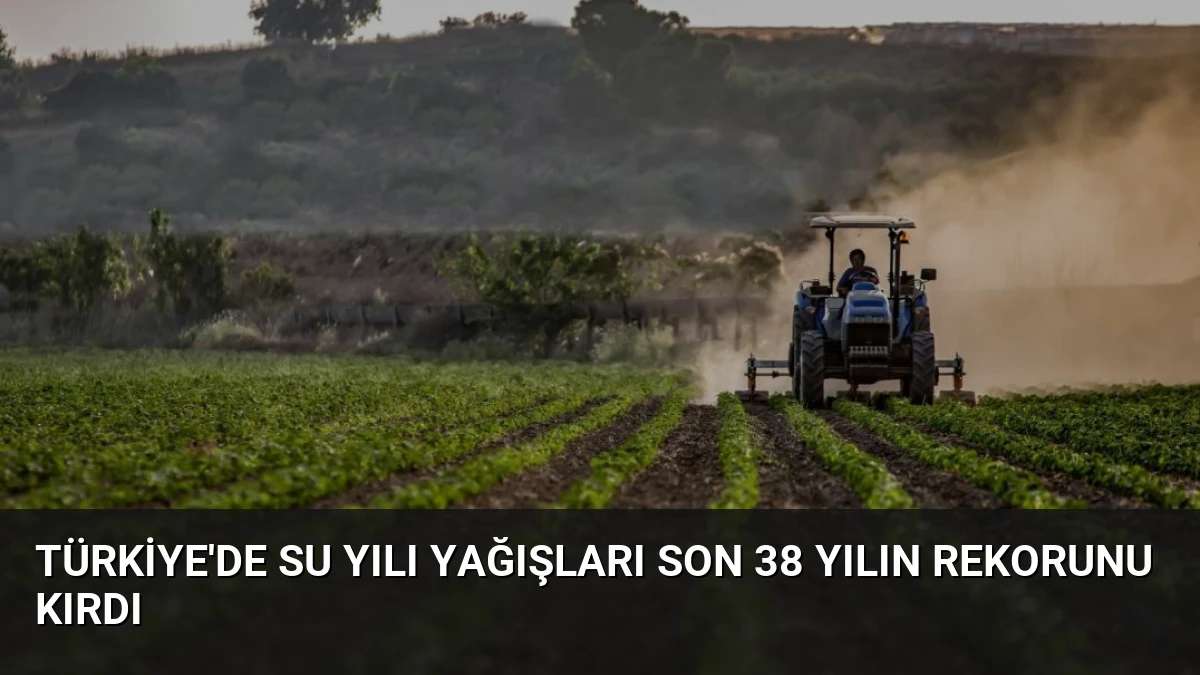 Türkiye’de Su Yılı Yağışları Son 38 Yılın Rekorunu Kırdı