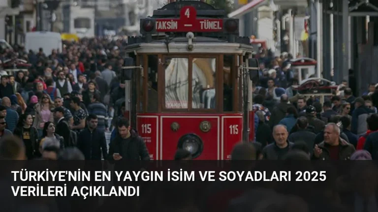 Türkiye’nin En Yaygın İsim ve Soyadları 2025 Verileri Açıklandı