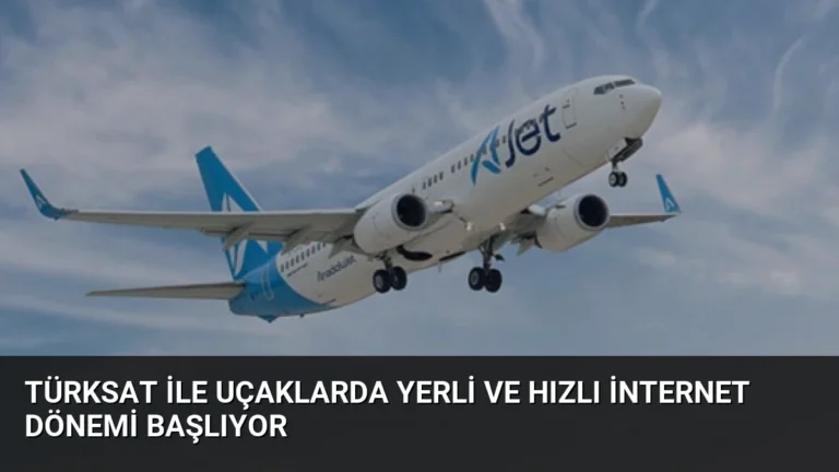 TÜRKSAT ile Uçaklarda Yerli ve Hızlı İnternet Dönemi Başlıyor