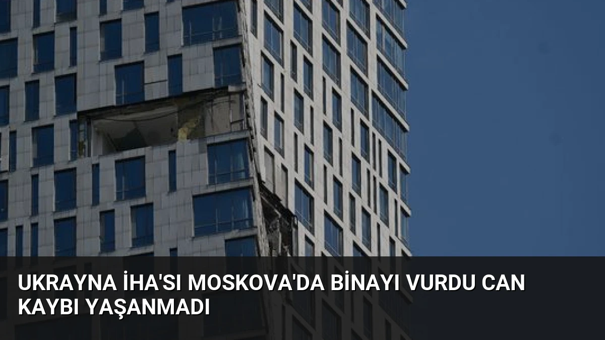 Ukrayna İHA’sı Moskova’da Binayı Vurdu Can Kaybı Yaşanmadı