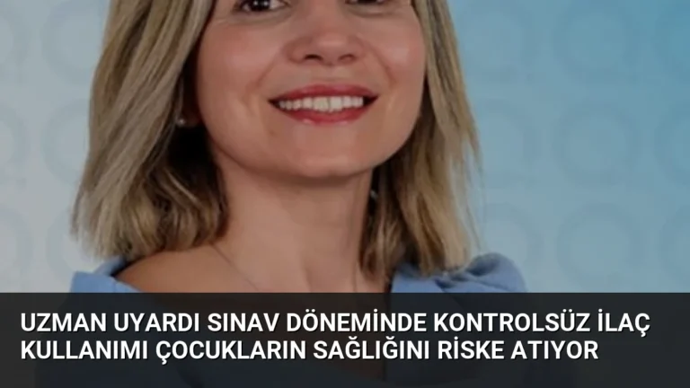 Uzman Uyardı Sınav Döneminde Kontrolsüz İlaç Kullanımı Çocukların Sağlığını Riske Atıyor
