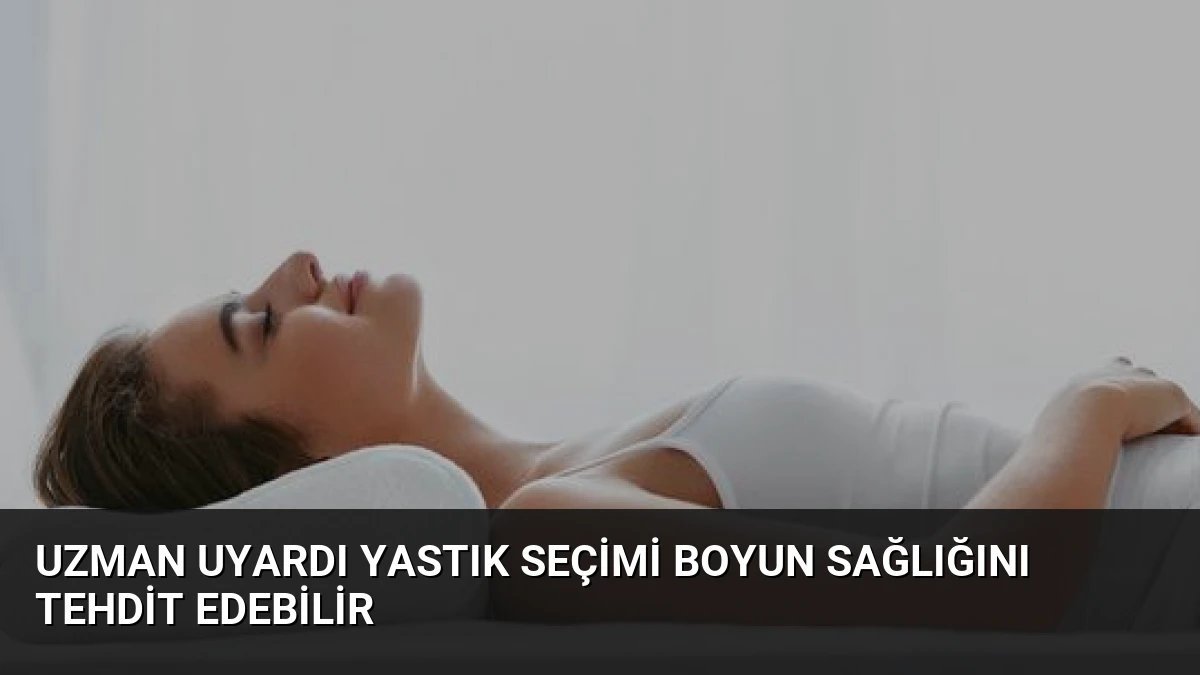Uzman Uyardı Yastık Seçimi Boyun Sağlığını Tehdit Edebilir