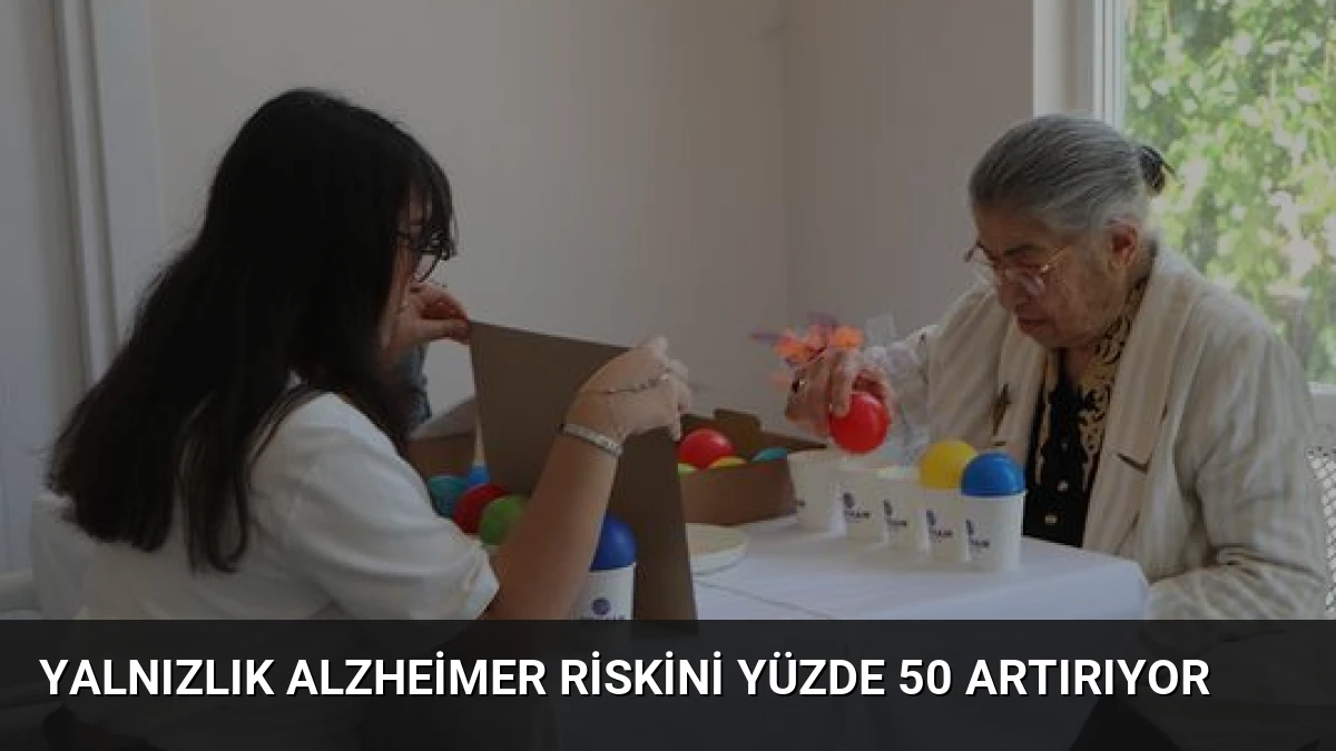 Yalnızlık Alzheimer Riskini Yüzde 50 Artırıyor