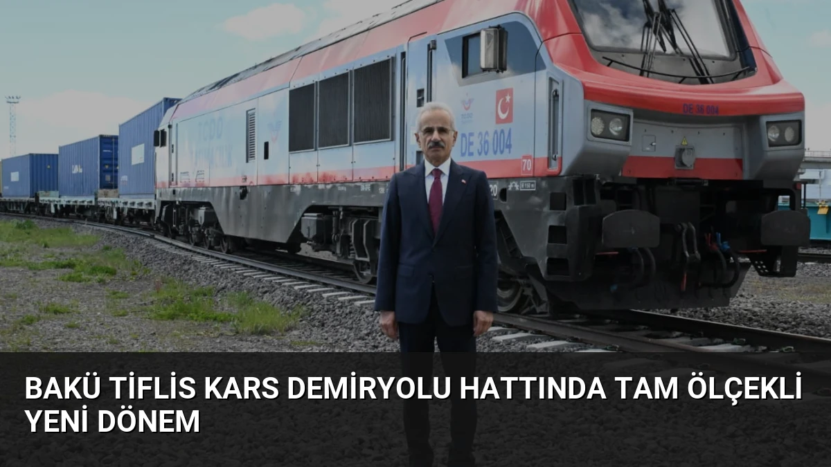 Bakü Tiflis Kars Demiryolu Hattında Tam Ölçekli Yeni Dönem