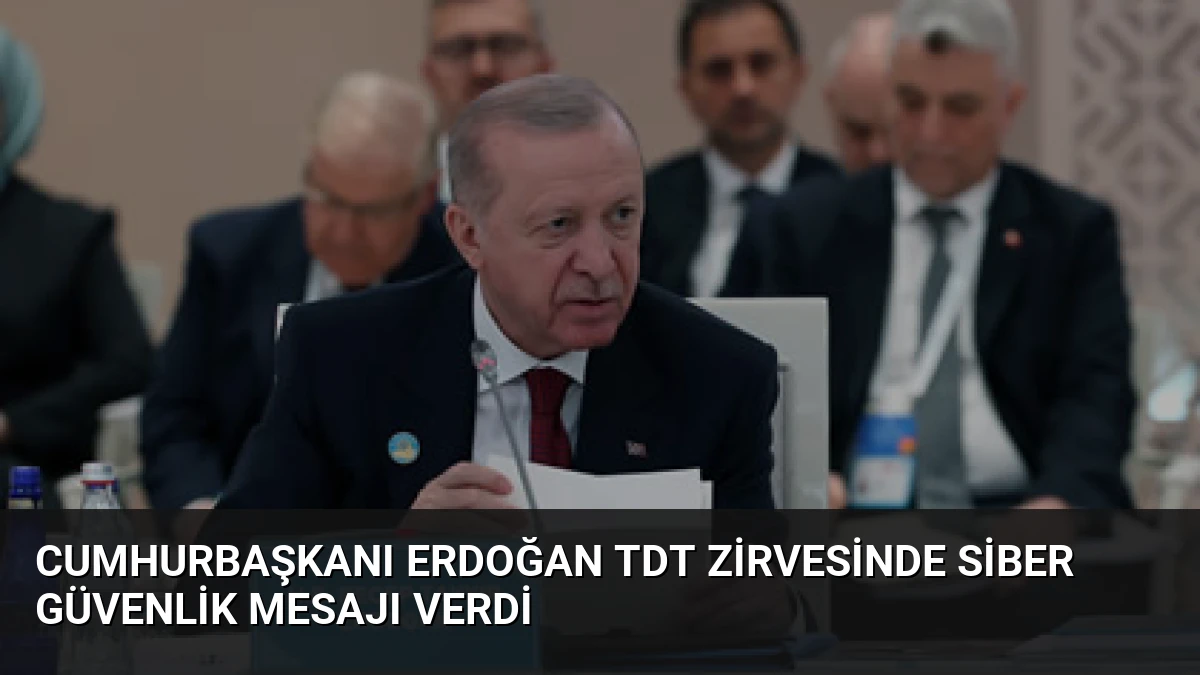 Cumhurbaşkanı Erdoğan TDT Zirvesinde Siber Güvenlik Mesajı Verdi