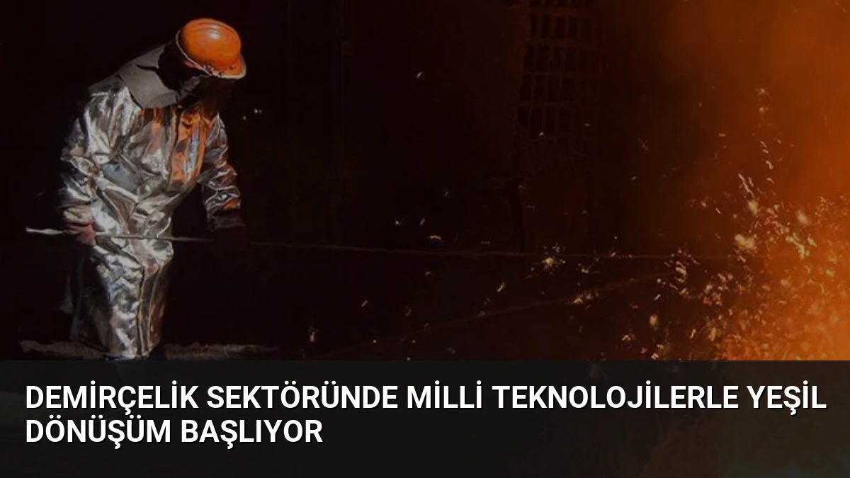 Demirçelik Sektöründe Milli Teknolojilerle Yeşil Dönüşüm Başlıyor