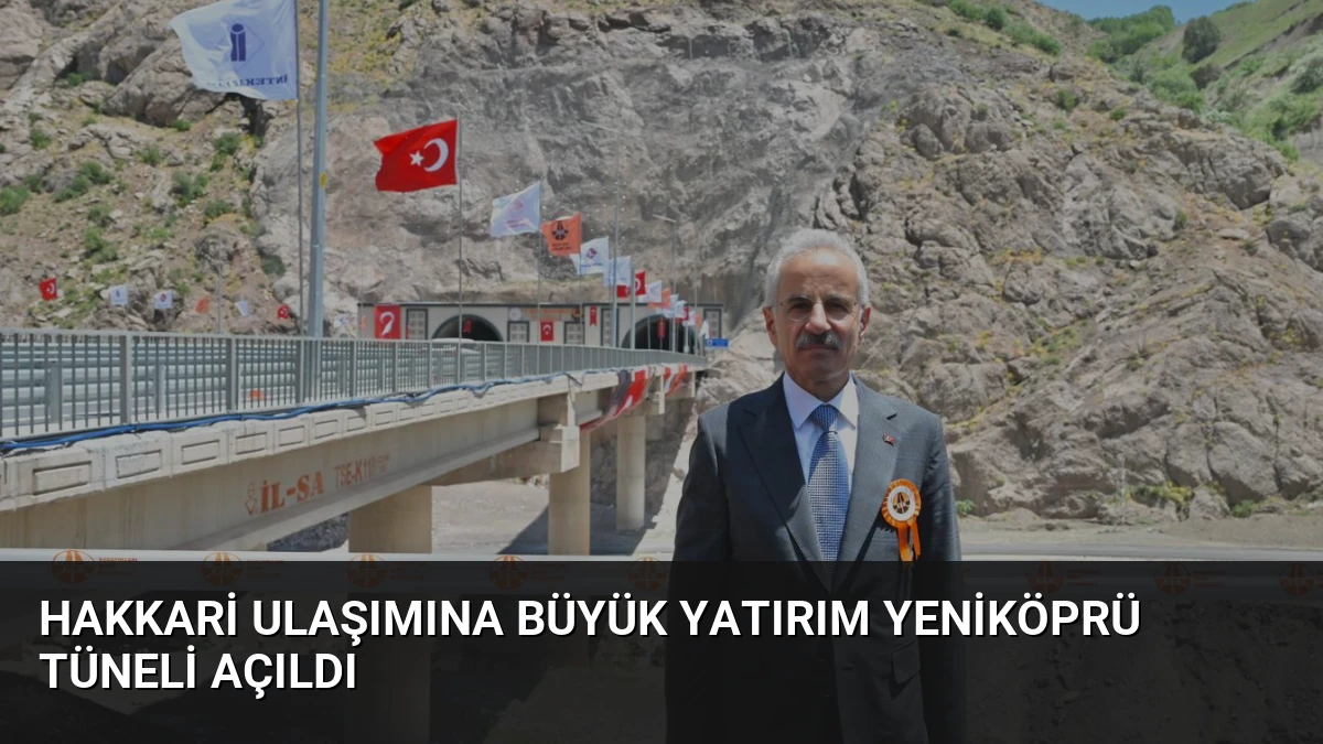 Hakkari Ulaşımına Büyük Yatırım Yeniköprü Tüneli Açıldı