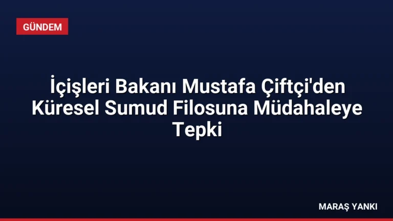 İçişleri Bakanı Mustafa Çiftçi’den Küresel Sumud Filosuna Müdahaleye Tepki