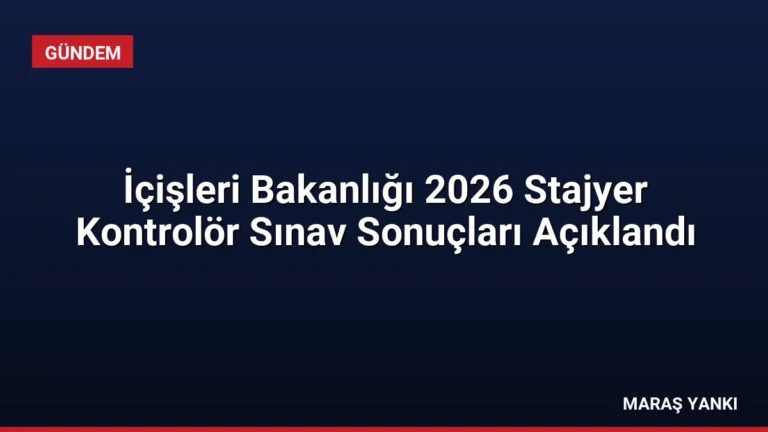 İçişleri Bakanlığı 2026 Stajyer Kontrolör Sınav Sonuçları Açıklandı