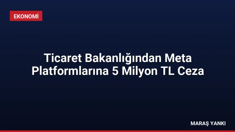 Ticaret Bakanlığından Meta Platformlarına 5 Milyon TL Ceza