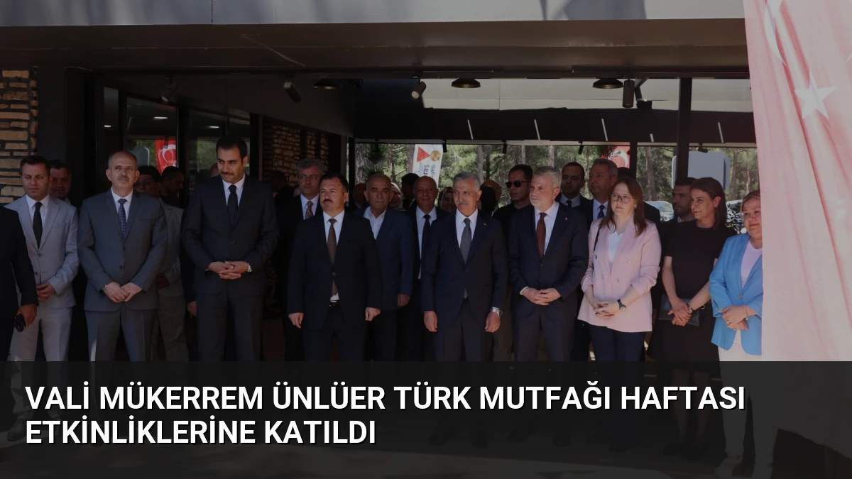 Vali Mükerrem Ünlüer Türk Mutfağı Haftası Etkinliklerine Katıldı