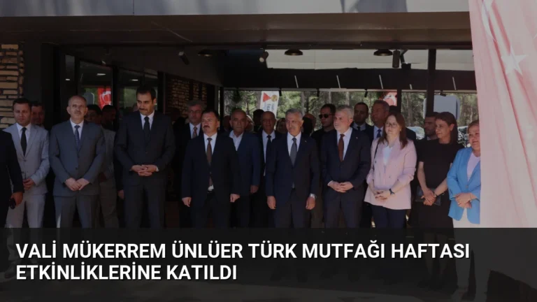 Vali Mükerrem Ünlüer Türk Mutfağı Haftası Etkinliklerine Katıldı