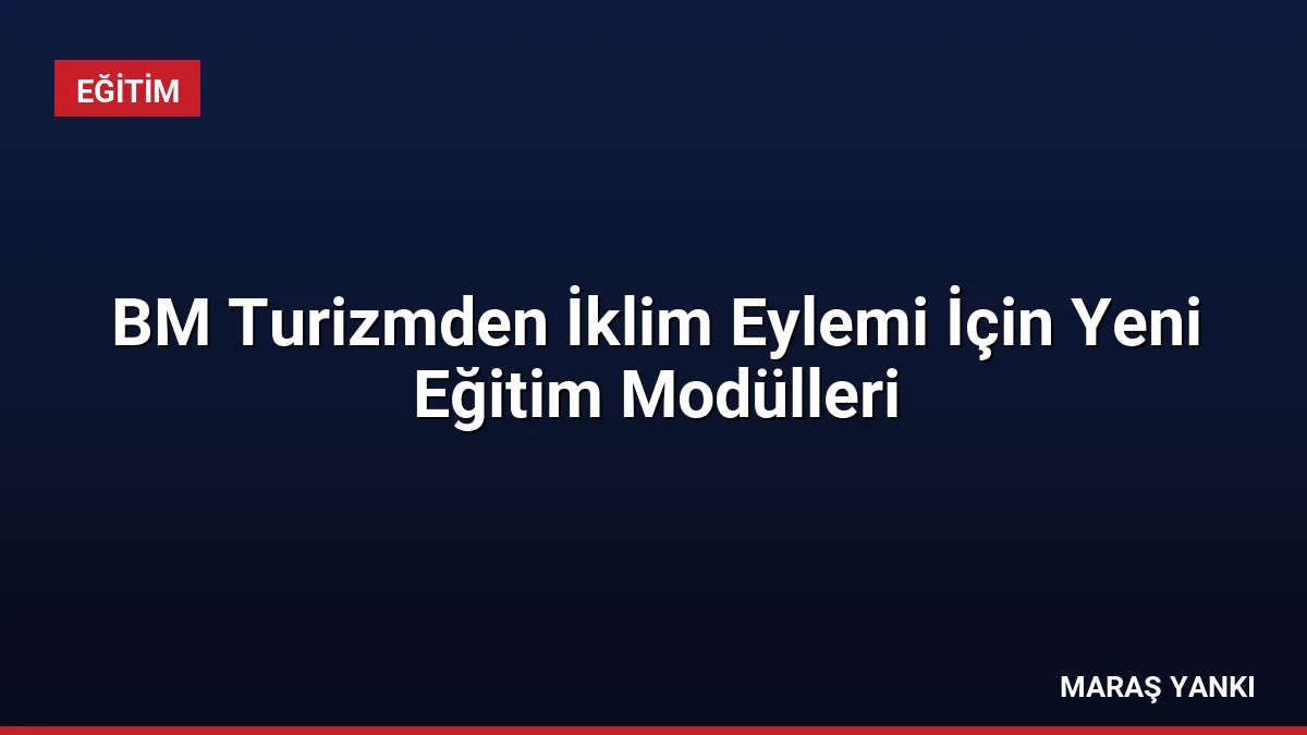 BM Turizmden İklim Eylemi İçin Yeni Eğitim Modülleri