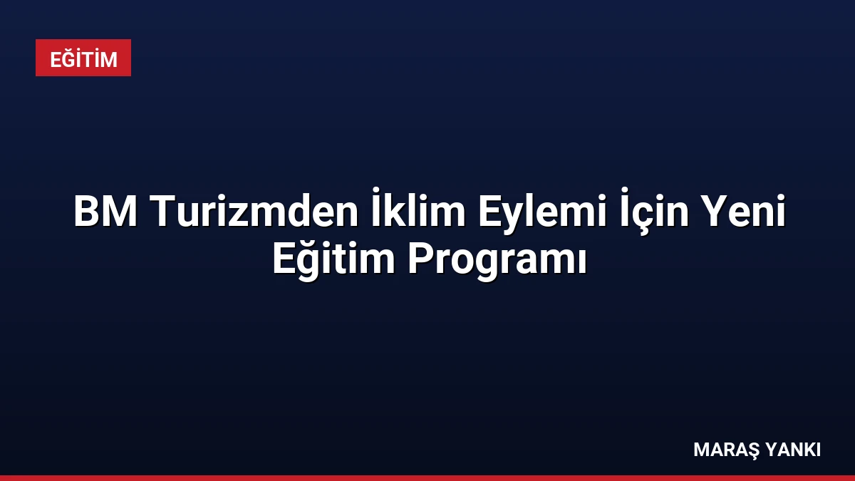 BM Turizmden İklim Eylemi İçin Yeni Eğitim Programı