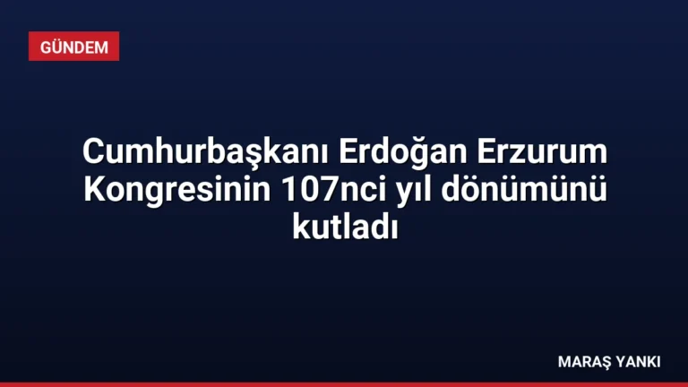 Cumhurbaşkanı Erdoğan Erzurum Kongresinin 107nci yıl dönümünü kutladı