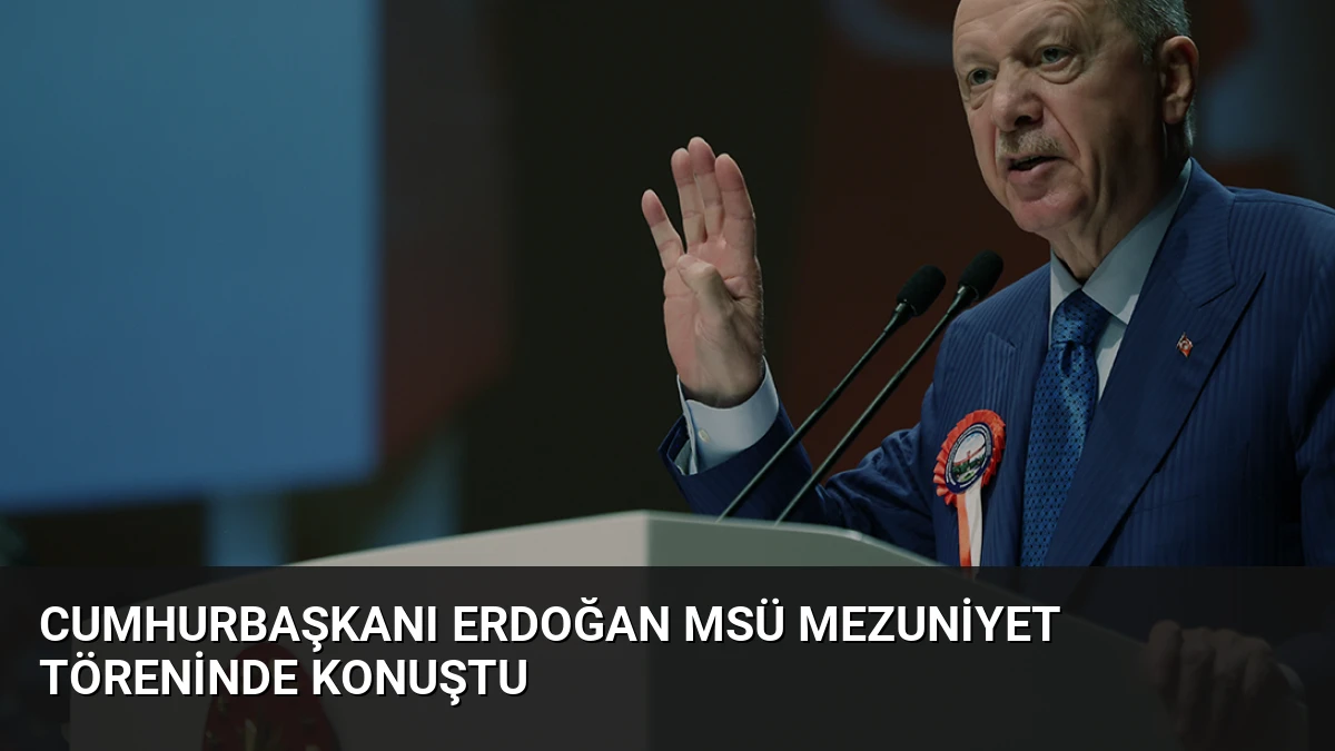 Cumhurbaşkanı Erdoğan MSÜ Mezuniyet Töreninde Konuştu