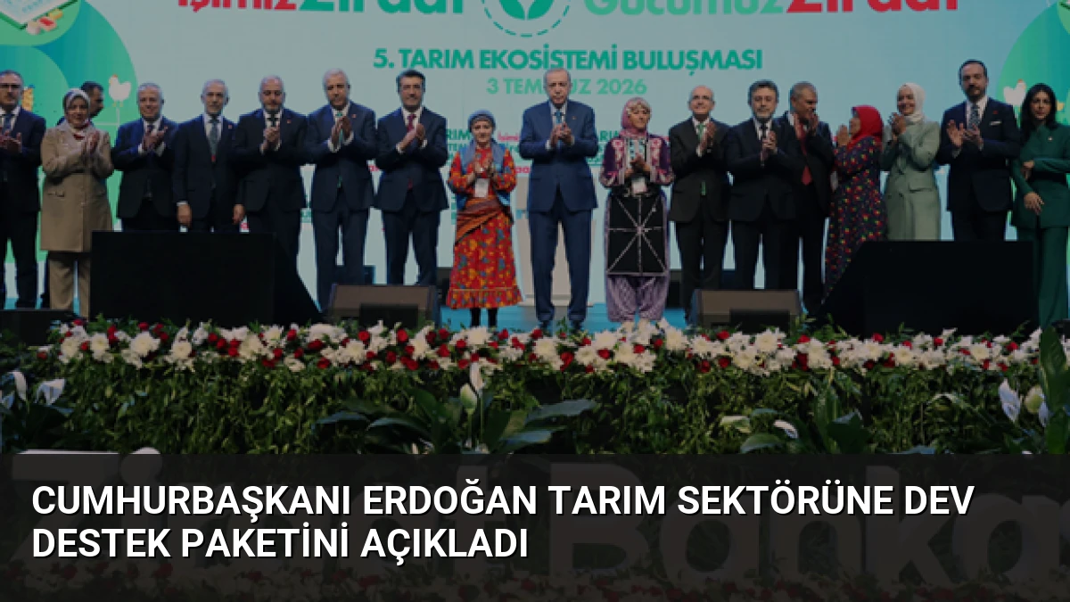 Cumhurbaşkanı Erdoğan Tarım Sektörüne Dev Destek Paketini Açıkladı