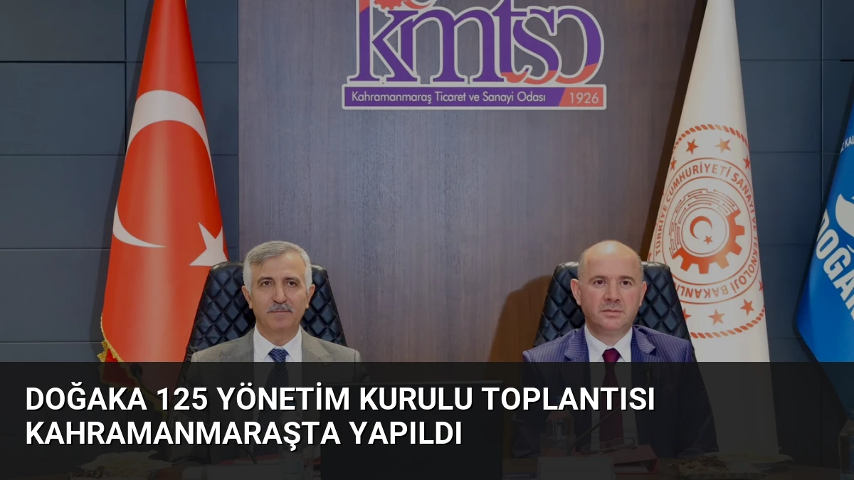 DOĞAKA 125 Yönetim Kurulu Toplantısı Kahramanmaraşta Yapıldı