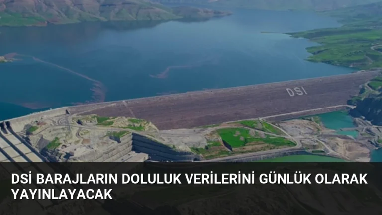 DSİ Barajların Doluluk Verilerini Günlük Olarak Yayınlayacak