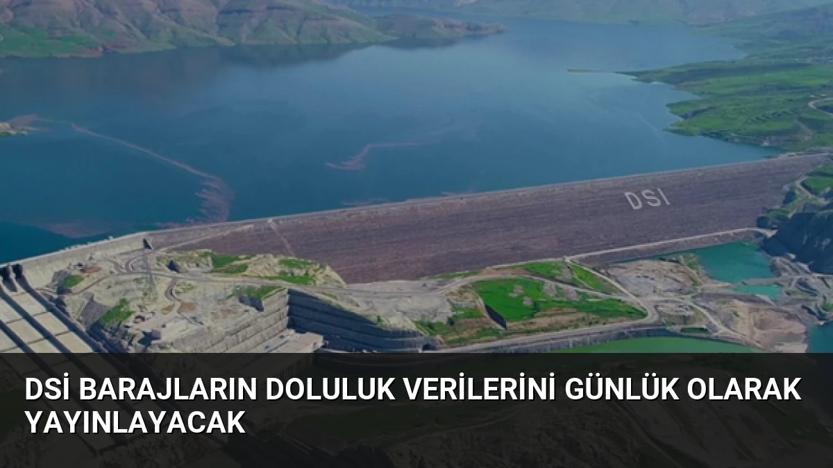 DSİ Barajların Doluluk Verilerini Günlük Olarak Yayınlayacak